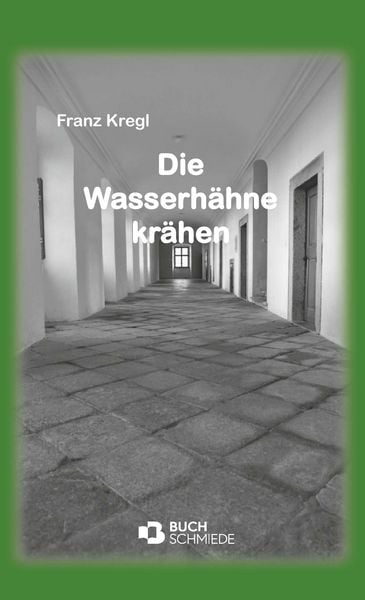 Die Wasserhähne krähen, Gebundene Ausgabe von Franz Kregl, Buchschmiede, 9783991811183
