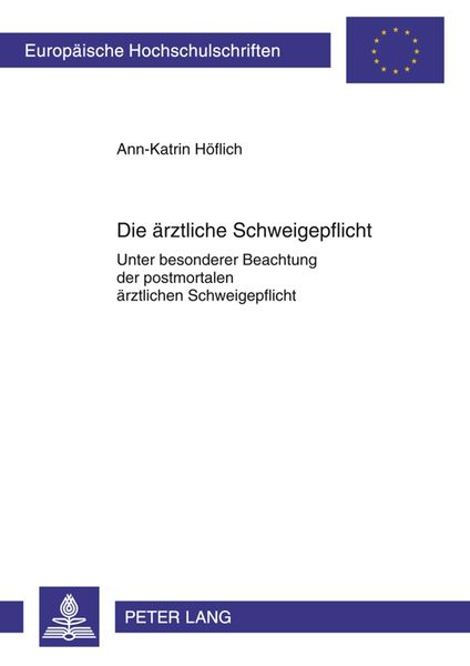 Die ärztliche Schweigepflicht, Taschenbuch von Ann-Katrin Höflich, Peter Lang GmbH, Internationaler Verlag der Wissenschaften, 9783631610299