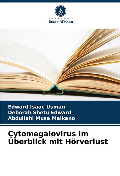 Cytomegalovirus im Überblick mit Hörverlust, Taschenbuch von Edward Isaac Usman , Deborah Shetu Edward , Abdullahi Musa Maikano, Verlag Unser Wissen,