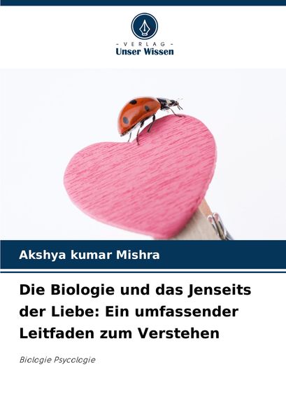 Produktbild: Die Biologie und das Jenseits der Liebe: Ein umfassender Leitfaden zum Verstehen