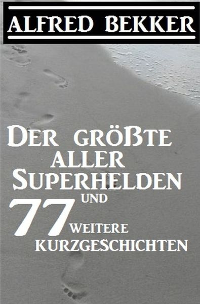 Produktbild: Der gr&ouml;&szlig;te aller Superhelden und 77 weitere Kurzgeschichten