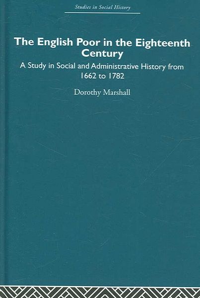 Produktbild: The English Poor in the Eighteenth Century: A Study in Social and Administrative History from 1662 to 1782