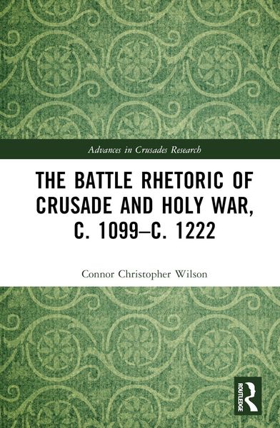 Wilson, C: The Battle Rhetoric of Crusade and Holy War, c. 1