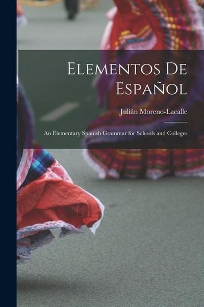 Produktbild: Elementos De Espa&ntilde;ol: An Elementary Spanish Grammar for Schools and Colleges