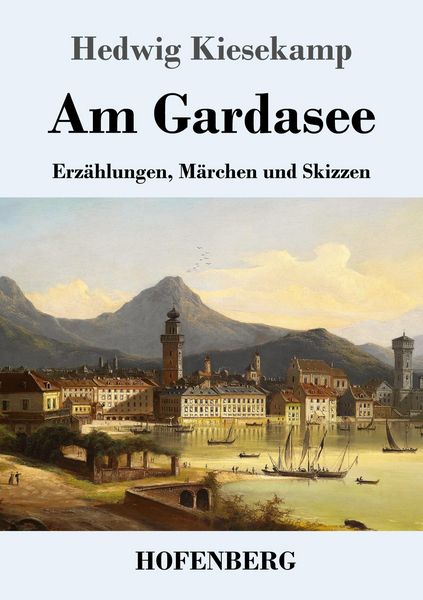 Am Gardasee, Taschenbuch von Hedwig Kiesekamp, Henricus - Edition Deutsche Klassik, 9783743749030