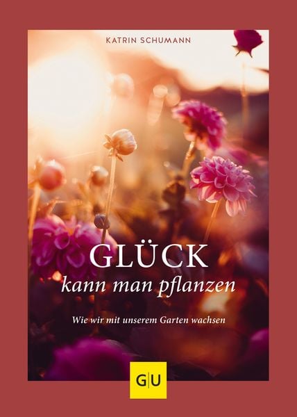Glück kann man pflanzen, Gebundene Ausgabe von Katrin Schumann, Gräfe und Unzer Verlag GmbH, 978-3-8338-7353-9