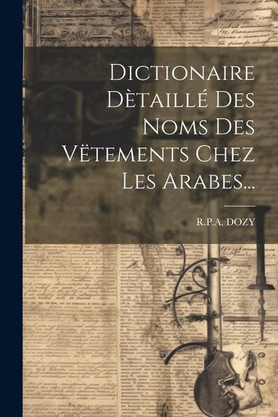 Produktbild: Dictionaire D&egrave;taill&eacute; Des Noms Des V&euml;tements Chez Les Arabes...