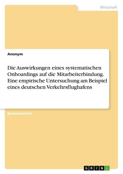 Produktbild: Die Auswirkungen eines systematischen Onboardings auf die Mitarbeiterbindung. Eine empirische Untersuchung am Beispiel eines deutschen Verkehrsflughaf
