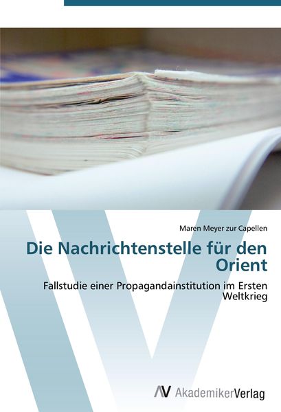 Die Nachrichtenstelle für den Orient, Taschenbuch von Maren Meyer zur Capellen, AV Akademikerverlag, 9783639425666