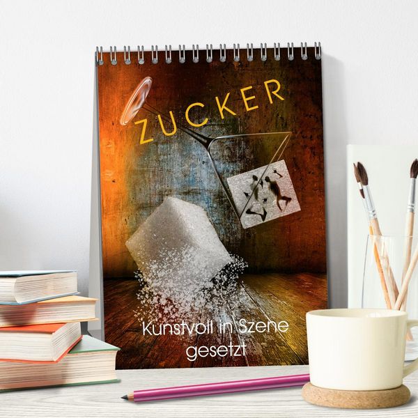 Produktbild: ZUCKER - kunstvoll in Szene gesetzt (Tischkalender 2026 DIN A5 hoch), CALVENDO Monatskalender