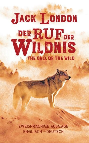 Ruf der Wildnis. Jack London. Zweisprachig Englisch-Deutsch / Call of the Wild, Taschenbuch von Jack London, Aionas Verlag, 978-3-96545-019-6