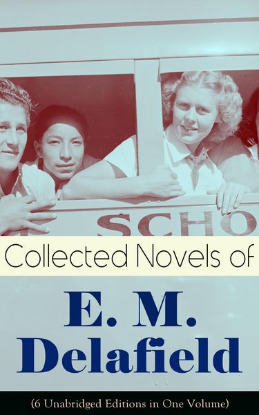 Produktbild: Collected Novels of E. M. Delafield (6 Unabridged Editions in One Volume)