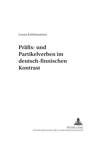 Präfix- und Partikelverben im deutsch-finnischen Kontrast, Taschenbuch von Leena Kolehmainen, Peter Lang GmbH, Internationaler Verlag der
