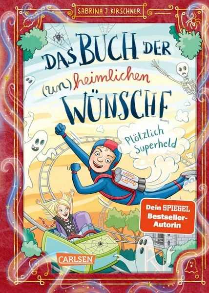 Das Buch der (un)heimlichen Wünsche 2: Plötzlich Superheld, Gebundene Ausgabe von Sabrina J. Kirschner, Carlsen