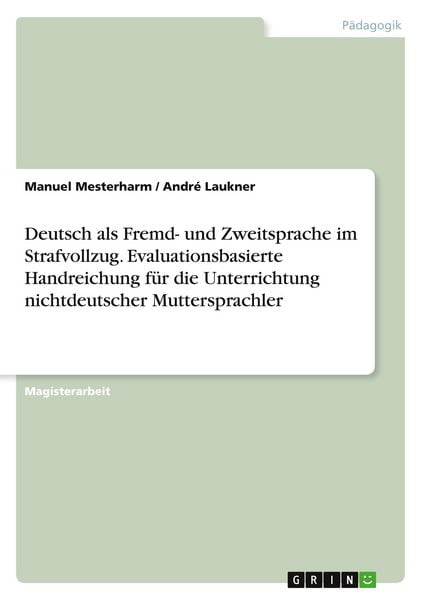 Deutsch als Fremd- und Zweitsprache im Strafvollzug. Evaluationsbasierte Handreichung für die Unterrichtung nichtdeutscher Muttersprachler,