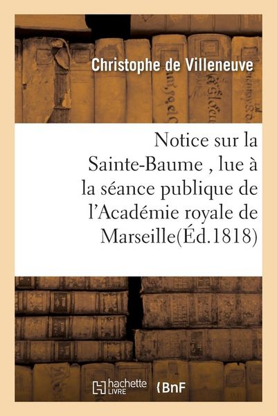 Produktbild: Notice Sur La Sainte-Baume, Lue &Agrave; La S&eacute;ance Publique de l'Acad&eacute;mie Royale de Marseille