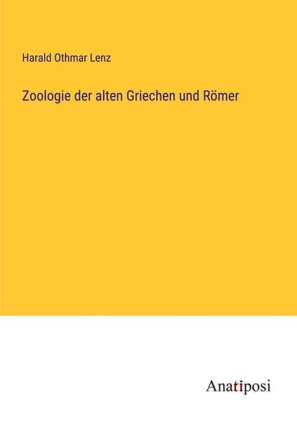 Zoologie der alten Griechen und Römer, Taschenbuch von Harald Othmar Lenz, Anatiposi Verlag, 9783382008147