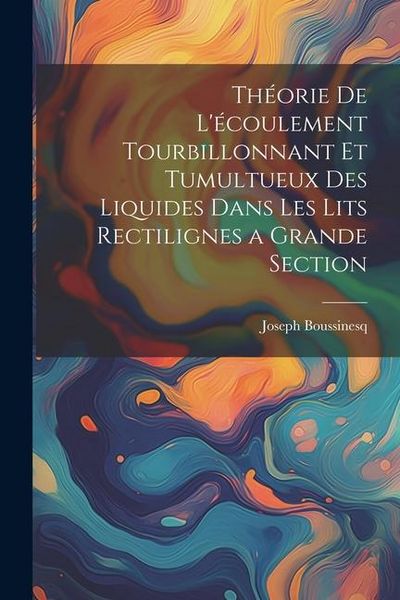 Produktbild: Th&eacute;orie de l'&eacute;coulement tourbillonnant et tumultueux des liquides dans les lits rectilignes a grande section