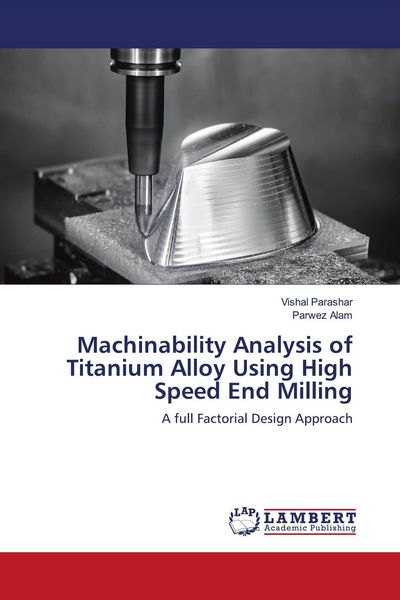 Produktbild: Machinability Analysis of Titanium Alloy Using High Speed End Milling