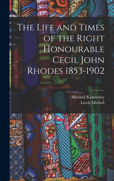Produktbild: The Life and Times of the Right Honourable Cecil John Rhodes 1853-1902