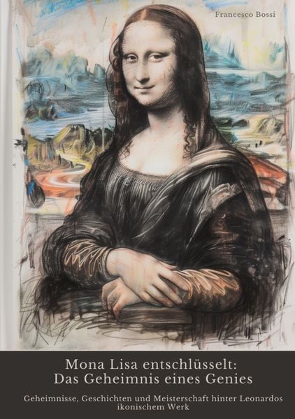 Mona Lisa entschlüsselt: Das Geheimnis eines Genies