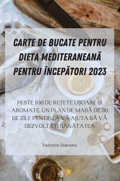 Produktbild: Carte De Bucate Pentru Dieta Mediteranean&iquest; Pentru &Icirc;ncep&iquest;tori 2023