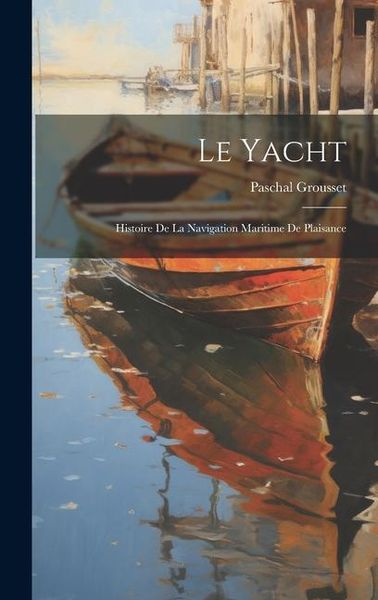 Produktbild: Le yacht; histoire de la navigation maritime de plaisance
