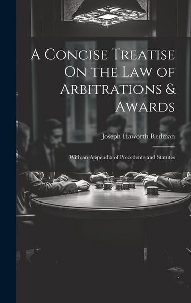 Produktbild: A Concise Treatise On the Law of Arbitrations & Awards: With an Appendix of Precedents and Statutes