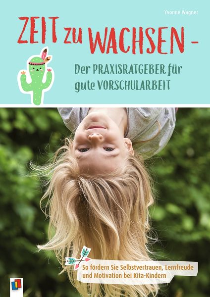 Zeit zu wachsen - Der Praxisratgeber für gute Vorschularbeit, Taschenbuch von Yvonne Wagner, Verlag an der Ruhr, 9783834643278