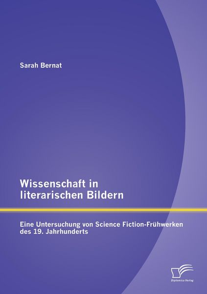Produktbild: Wissenschaft in literarischen Bildern: Eine Untersuchung von Science Fiction-Fr&uuml;hwerken des 19. Jahrhunderts