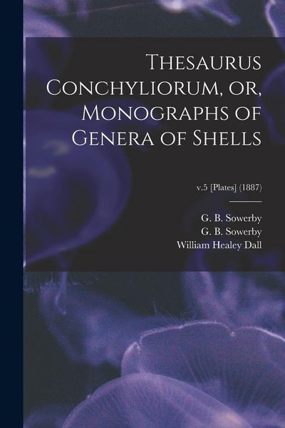 Produktbild: Thesaurus Conchyliorum, or, Monographs of Genera of Shells; v.5 [Plates] (1887)