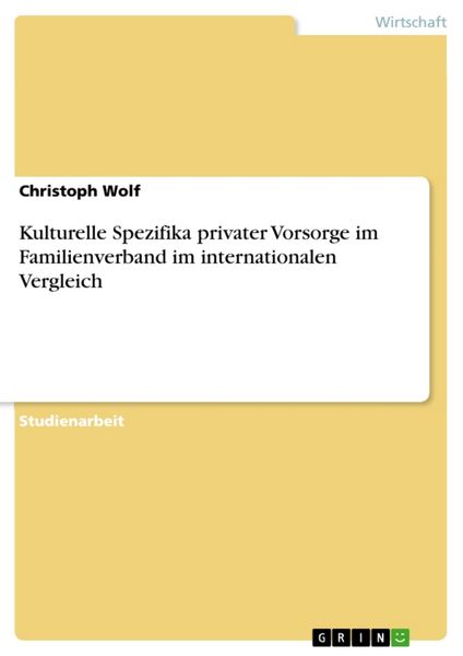 Kulturelle Spezifika privater Vorsorge im Familienverband im internationalen Vergleich, Taschenbuch von Christoph Wolf, GRIN, 9783656068143