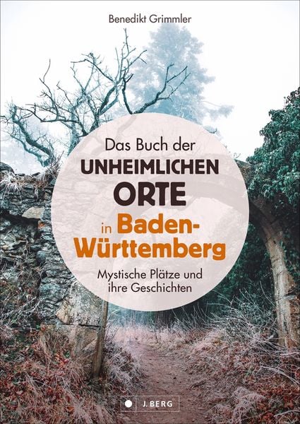Produktbild: Das Buch der unheimlichen Orte in Baden-W&uuml;rttemberg