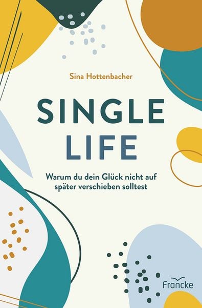 Single Life, Taschenbuch von Sina Hottenbacher, Francke-Buch, 9783963625107
