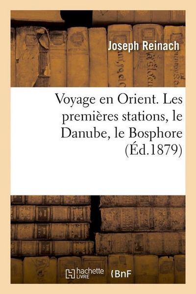 Produktbild: Voyage en Orient. Les premi&egrave;res stations, le Danube, le Bosphore (&Eacute;d.1879)