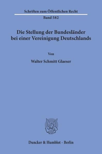 Die Stellung der Bundesländer bei einer Vereinigung Deutschlands., Taschenbuch von Walter Schmitt Glaeser, Duncker & Humblot, 9783428069002