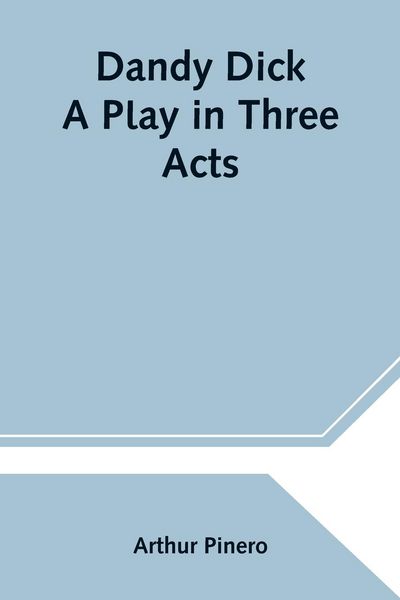 Produktbild: Dandy Dick A Play in Three Acts