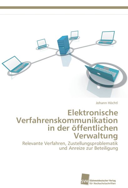 Elektronische Verfahrenskommunikation in der öffentlichen Verwaltung, Taschenbuch von Johann Höchtl, Südwestdeutscher Verlag für Hochschulschriften,