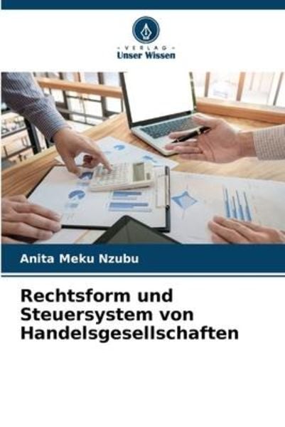 Rechtsform und Steuersystem von Handelsgesellschaften, Taschenbuch von Anita Meku Nzubu, Verlag Unser Wissen, 9786206223481