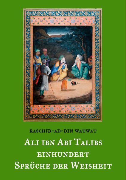 Produktbild: Des rechtgeleiteten Kalifen Ali ibn Abi Talib einhundert Spr&uuml;che der Weisheit