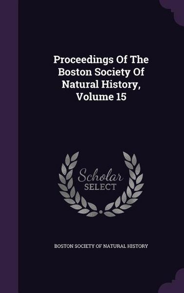 Produktbild: Proceedings Of The Boston Society Of Natural History, Volume 15