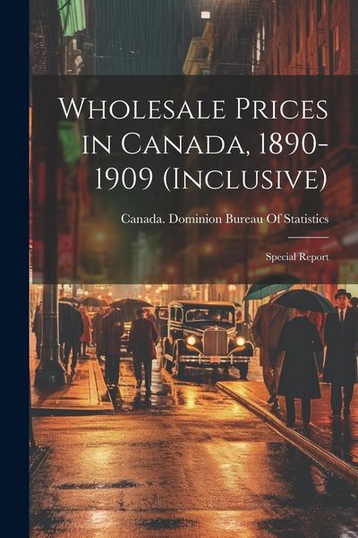 Produktbild: Wholesale Prices in Canada, 1890-1909 (inclusive); Special Report