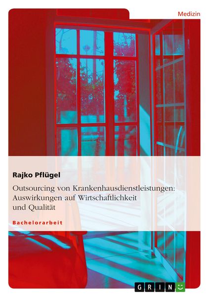 Outsourcing von Krankenhausdienstleistungen: Auswirkungen auf Wirtschaftlichkeit und Qualität, Taschenbuch von Rajko Pflügel, GRIN, 9783640120796