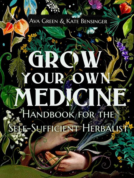 Produktbild: Grow Your Own Medicine: Handbook for the Self-Sufficient Herbalist