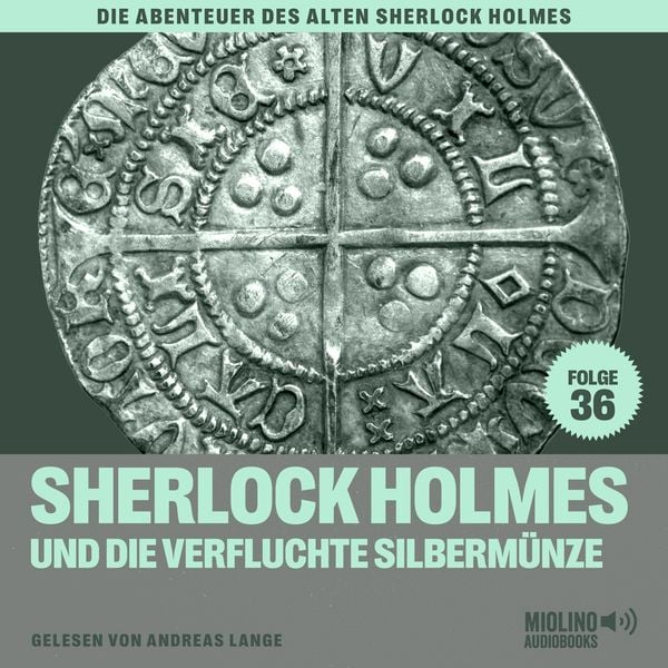 Sherlock Holmes und die verfluchte Silbermünze (Die Abenteuer des alten Sherlock Holmes, Folge 36) - Arthur Conan Doyle , Charles Fraser, Audio,