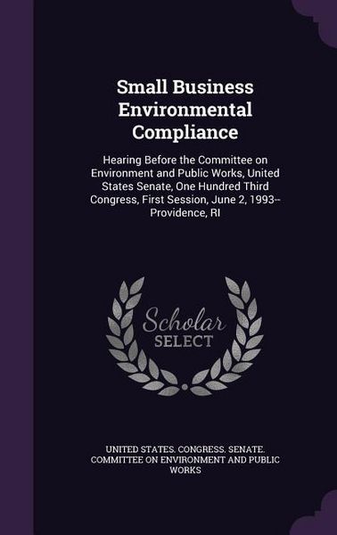 Produktbild: Small Business Environmental Compliance: Hearing Before the Committee on Environment and Public Works, United States Senate, One Hundred Third Congres