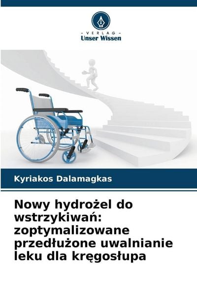 Nowy hydro¿el do wstrzykiwa¿: zoptymalizowane przed¿u¿one uwalnianie leku dla kr¿gos¿upa, Taschenbuch von Kyriakos Dalamagkas, Verlag Unser Wissen,