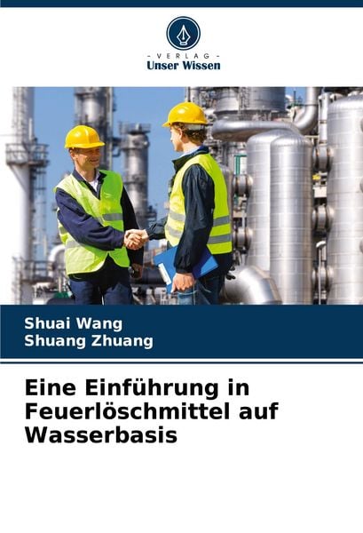 Eine Einführung in Feuerlöschmittel auf Wasserbasis, Taschenbuch von Shuai Wang , Shuang Zhuang, Verlag Unser Wissen, 9786207373925