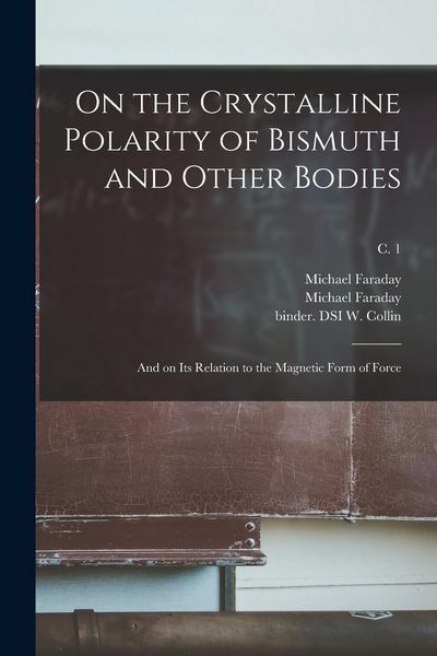 Produktbild: On the Crystalline Polarity of Bismuth and Other Bodies: and on Its Relation to the Magnetic Form of Force; c. 1