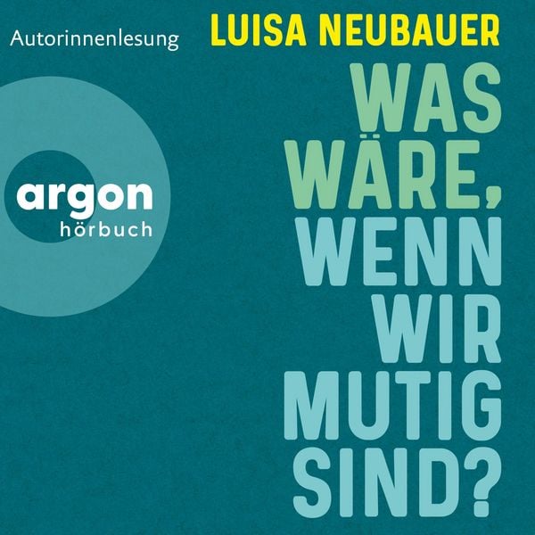 Was wäre, wenn wir mutig sind? - Luisa Neubauer, Audio, 9783732474332